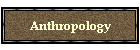 Anthropology